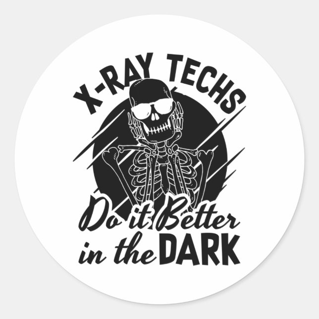 X-Ray Techs Do It Better In The Dark Radiology Classic Round Sticker (Front)