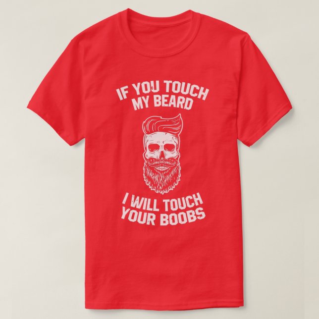 XASTY If You Touch My Beard Beard Man T-Shirt (Design Front)