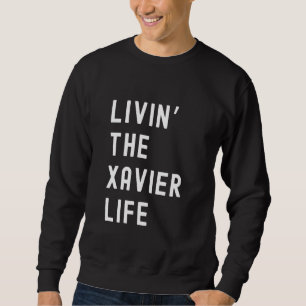 Xavier Living The Xavier Life Name Funny Sweatshirt