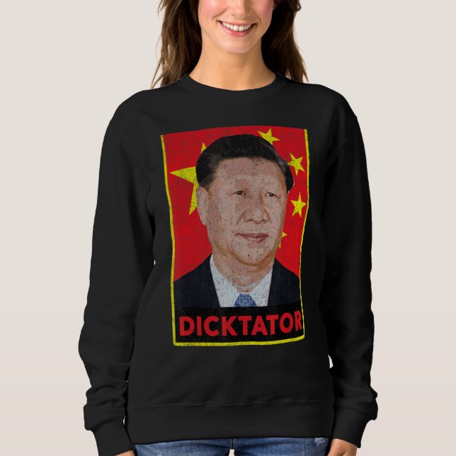 Xi Jinping Dicktator  Chinese Communist Propaganda Sweatshirt (Front)