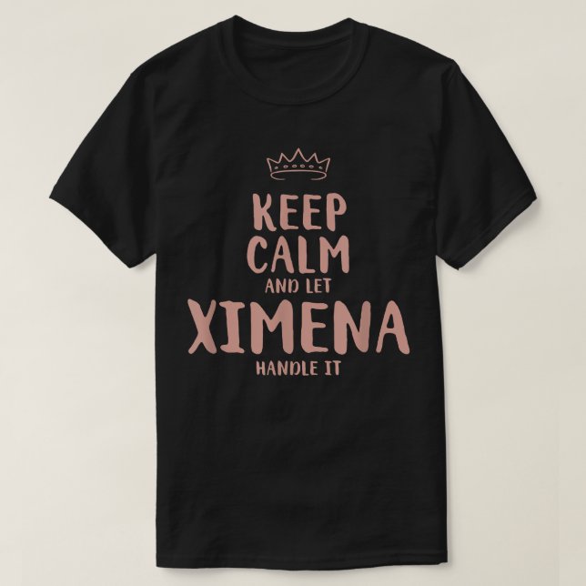 Ximena Keep Calm Personalized Name Friends Funny B T-Shirt (Design Front)