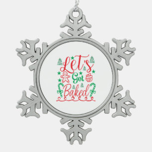 Xmas Art Let Get Baked Snowflake Pewter Christmas Ornament