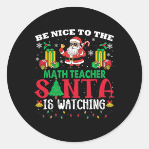 Xmas Be Nice To Math Teacher Santa Is Watching Classic Round Sticker