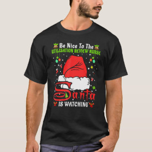 Xmas Be Nice To The Utilisation Review Nurse Chris T-Shirt