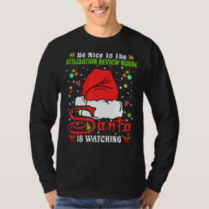 Xmas Be Nice To The Utilisation Review Nurse Chris T-Shirt