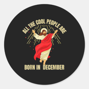 Xmas Cool People Are Born In December Christian Ch Classic Round Sticker