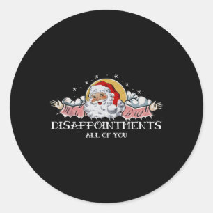 Xmas Disappointments All Of You Santa Saying Winte Classic Round Sticker