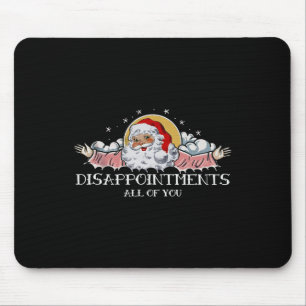 Xmas Disappointments All Of You Santa Saying Winte Mouse Mat