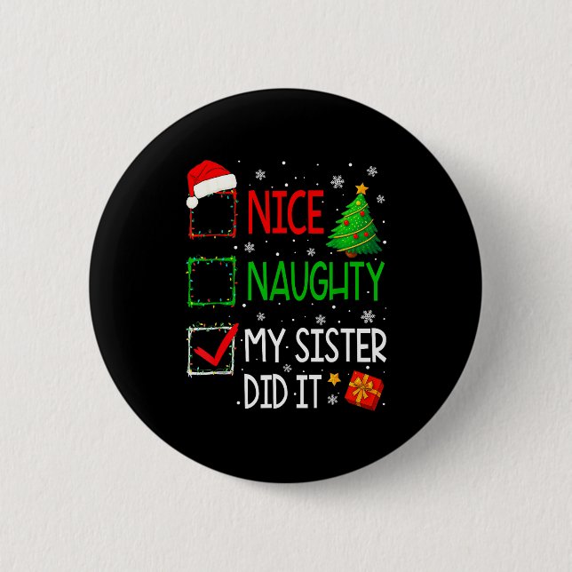 Xmas Family Nice Naughty My Sister Did It Santa Ch 6 Cm Round Badge (Front)