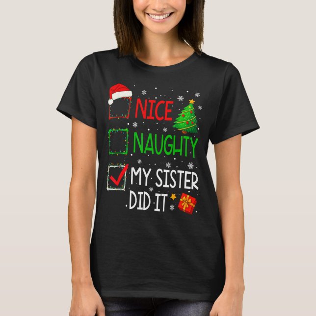 Xmas Family Nice Naughty My Sister Did It Santa Ch T-Shirt (Front)