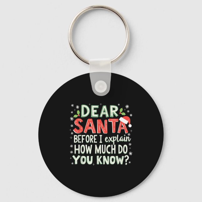 Xmas Funny Dear Santa Before I Explain How Much Do Key Ring (Front)
