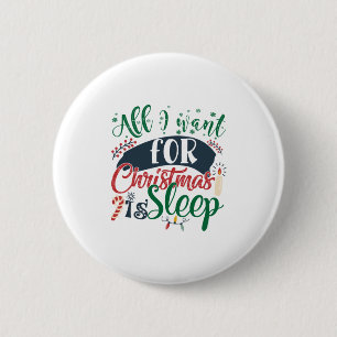 Xmas Gift   All I Want For Christmas Is Sleep 6 Cm Round Badge