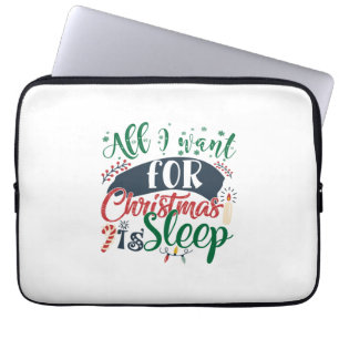 Xmas Gift All I Want For Christmas Is Sleep Laptop Sleeve