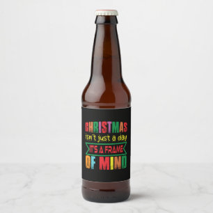 Xmas Gift Chritsmas Is Not Just A Day Beer Bottle Label