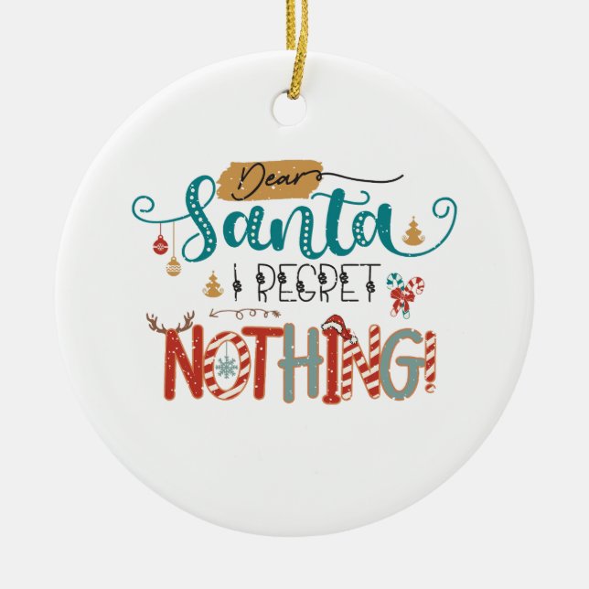 Xmas Gift Dear Santa I Regret Nothing Ceramic Tree Decoration (Front)