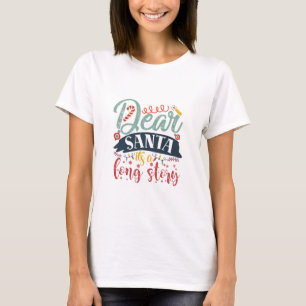 Xmas Gift Dear Santa It Is A Long Story T-Shirt