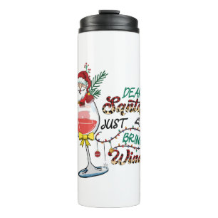 Xmas Gift Dear Santa Just Bring Wine Thermal Tumbler