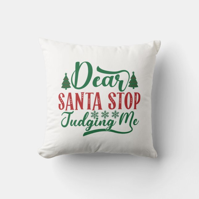 Xmas Gift Dear Santa Stop Judging Me Cushion (Front)