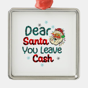 Xmas Gift Dear Santa You Leave Cash Metal Tree Decoration