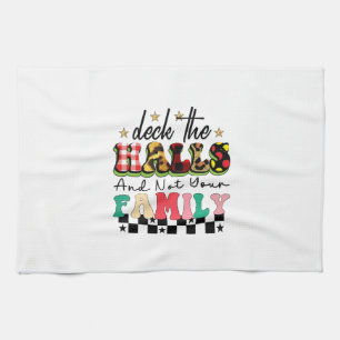 Xmas Gift Deck The Halls And Not Your Family Tea Towel