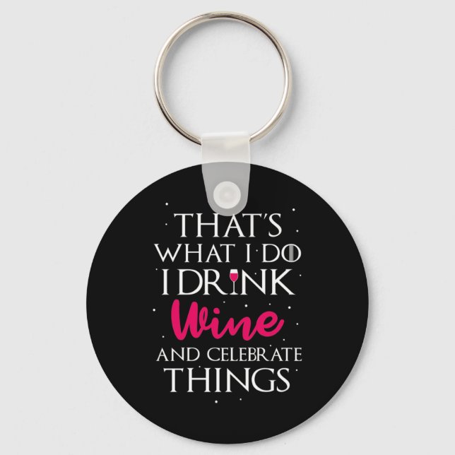 Xmas Gift | Drink Wine And Celebrate Things Key Ring (Front)