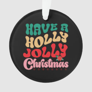 Xmas Gift Have A Holly Jolly Xmas Ornament