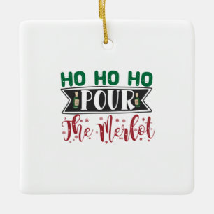 Xmas Gift Ho Ho Ho Pour The Merlot Ceramic Ornament