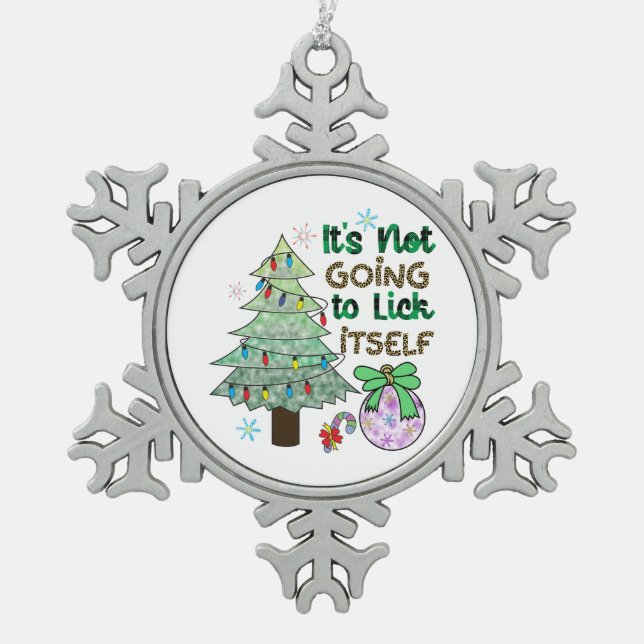 Xmas Gift It Is Not Going To Lick Itself Snowflake Pewter Christmas Ornament (Front)