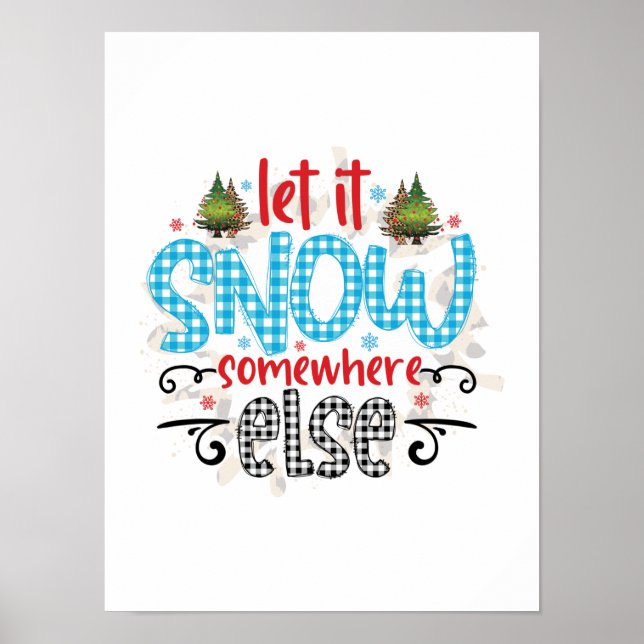 Xmas Gift Let It Snow Somewhere Else Poster (Front)