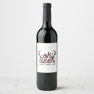 Xmas Gift Oh Deer I Need More Wine Label