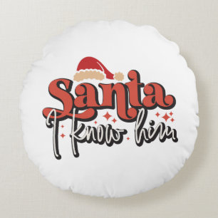Xmas Gift Santa I Knows Him Round Cushion