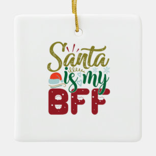 Xmas Gift Santa Is My BFF Ceramic Ornament