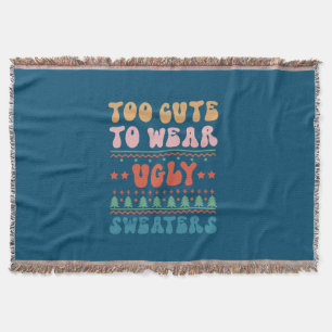 Xmas Gift Too Cute To Wear Ugly Sweater Throw Blanket