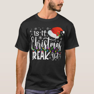 Xmas Holiday Is It Christmas Break Yet Teacher T-Shirt