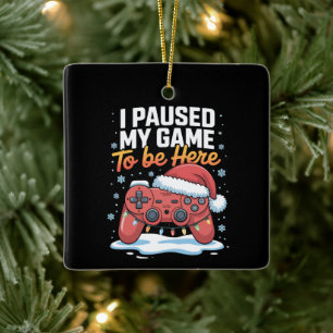 Xmas I Paused My Game To Be Here Funny Sarcastic Ceramic Ornament