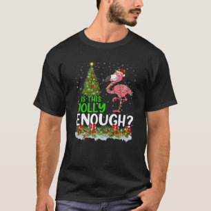 Xmas Lighting Tree Is This Jolly Enough Flamingo C T-Shirt
