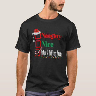 Xmas Naughty Nice Labor And Delivery Nurse Christm T-Shirt