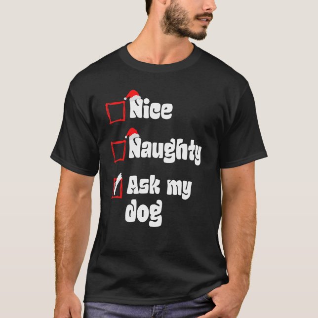 Xmas Nice Naughty Ask my Dog Christmas Naughty San T-Shirt (Front)