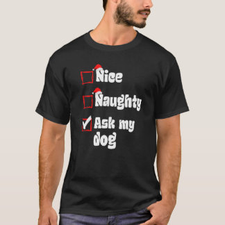 Xmas Nice Naughty Ask my Dog Christmas Naughty San T-Shirt