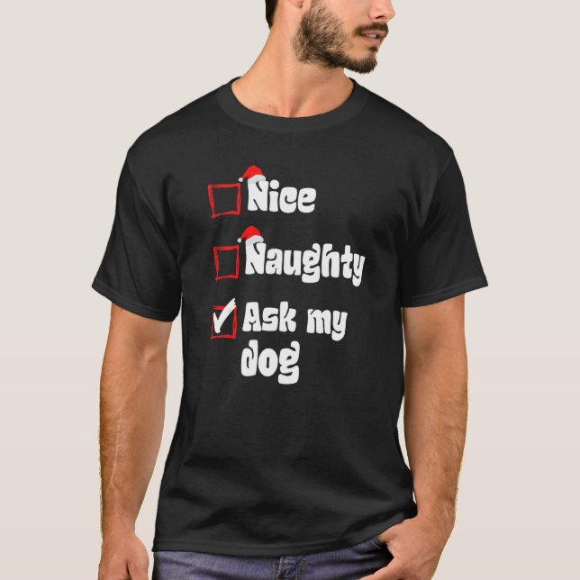 Xmas Nice Naughty Ask my Dog Christmas Naughty San T-Shirt (Front)
