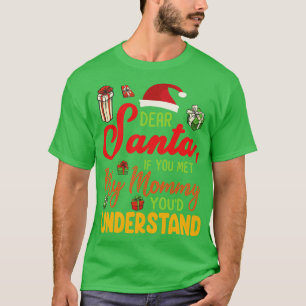 Xmas Noel Dear Santa If You Met My Mummy Youd Unde T-Shirt