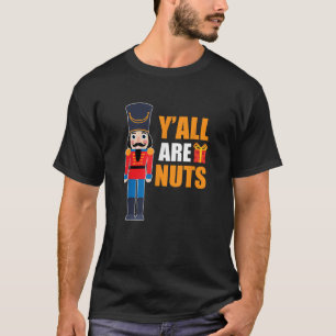Xmas Nutcracker Saying Fun Quotes Nuts Family Mum T-Shirt