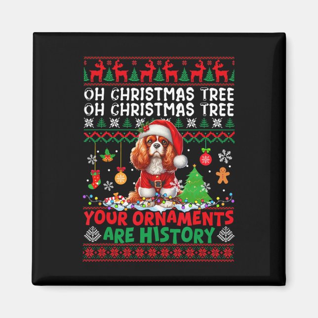 Xmas Ornaments Are History Cavalier King Charles S Magnet (Front)