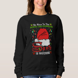 Xmas Pajamas Be Nice To The Dental Lab Technician Sweatshirt