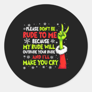 Xmas Please Don't Be Rude To Me Because My Rude Wi Classic Round Sticker