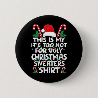 Xmas This Is My It's Too Hot For Ugly Christmas S  6 Cm Round Badge