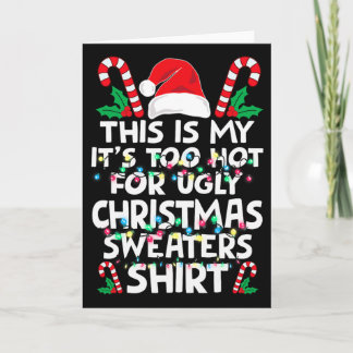 Xmas This Is My It's Too Hot For Ugly Christmas S  Card