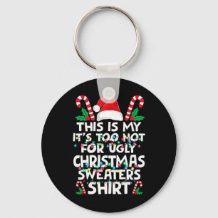 Xmas This Is My It's Too Hot For Ugly Christmas S Key Ring