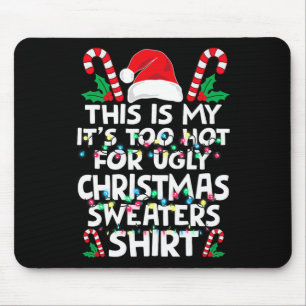 Xmas This Is My It's Too Hot For Ugly Christmas S Mouse Mat