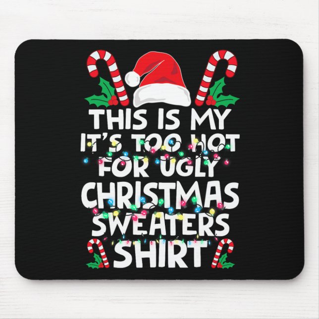 Xmas This Is My It's Too Hot For Ugly Christmas S  Mouse Mat (Front)